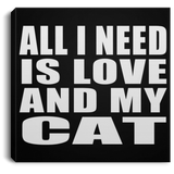 All I Need Is Love And My Cat - Canvas Square
