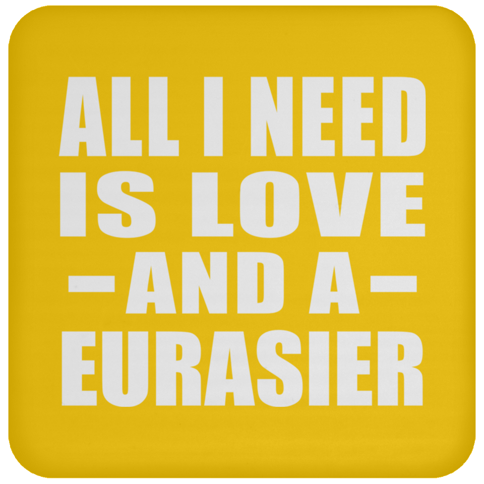 All I Need Is Love And A Eurasier - Drink Coaster
