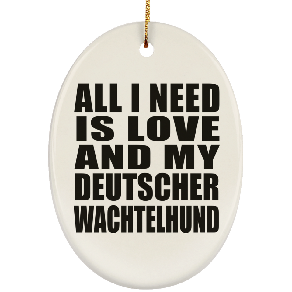 All I Need Is Love And My Deutscher Wachtelhund - Oval Ornament