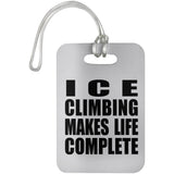 Ice Climbing Makes Life Complete - Luggage Bag Tag