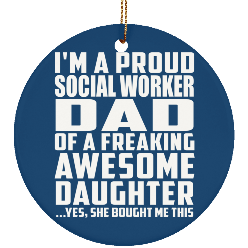 Proud Social Worker Dad Of Awesome Daughter - Circle Ornament