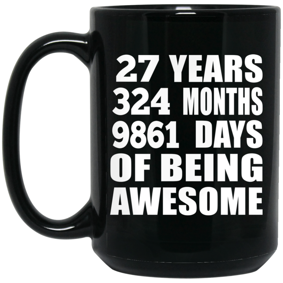 27th Birthday 27 Years 324 Months 9861 Days Of Awesome - 15oz Coffee Mug Black