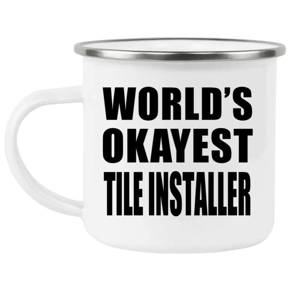 World's Okayest Tile Installer - 12oz Camping Mug