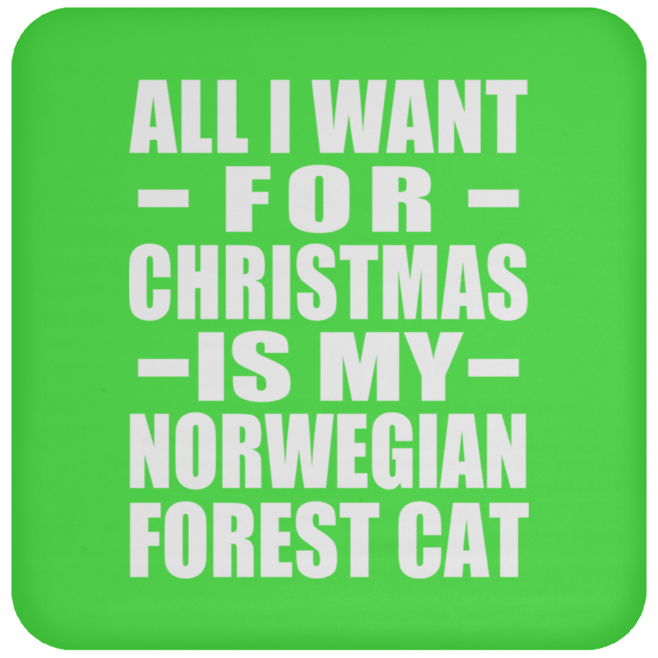 All I Want For Christmas Is My Norwegian Forest Cat - Coaster