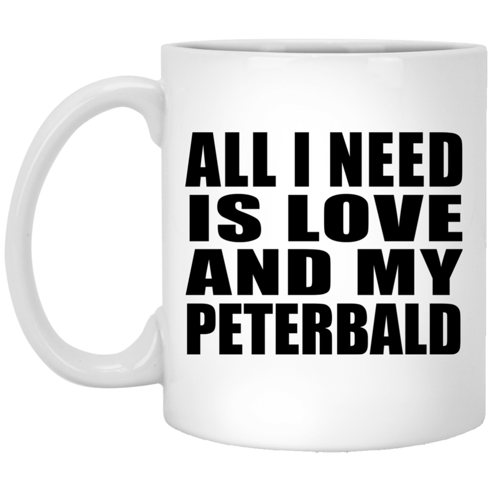 All I Need Is Love And My Peterbald - 11 Oz Coffee Mug