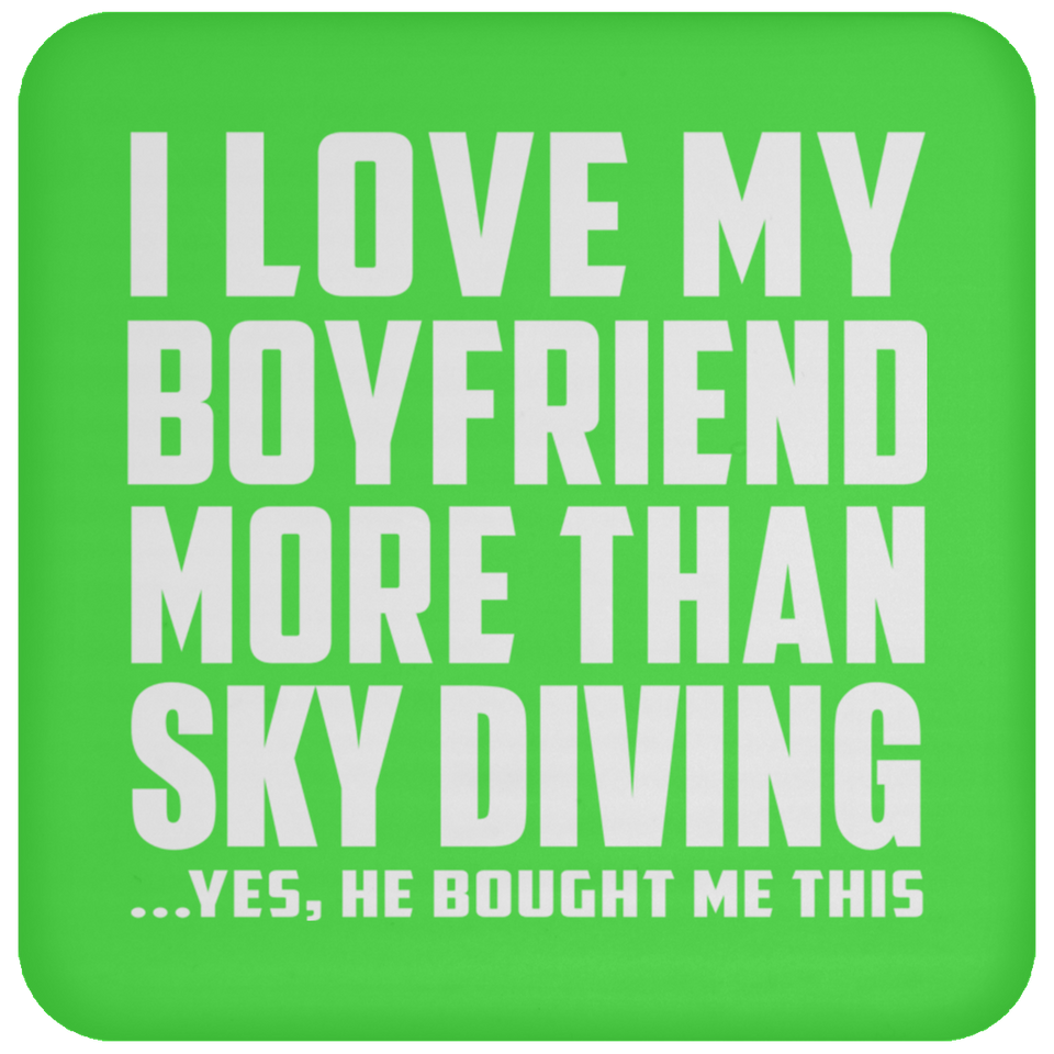 I Love My Boyfriend More Than Sky Diving - Drink Coaster