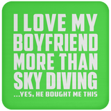 I Love My Boyfriend More Than Sky Diving - Drink Coaster