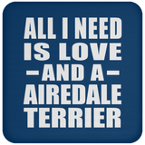 All I Need Is Love And A Airedale Terrier - Drink Coaster