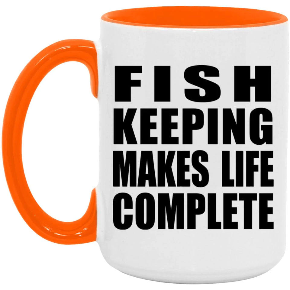 Fish Keeping Makes Life Complete - 15oz Accent Mug Orange