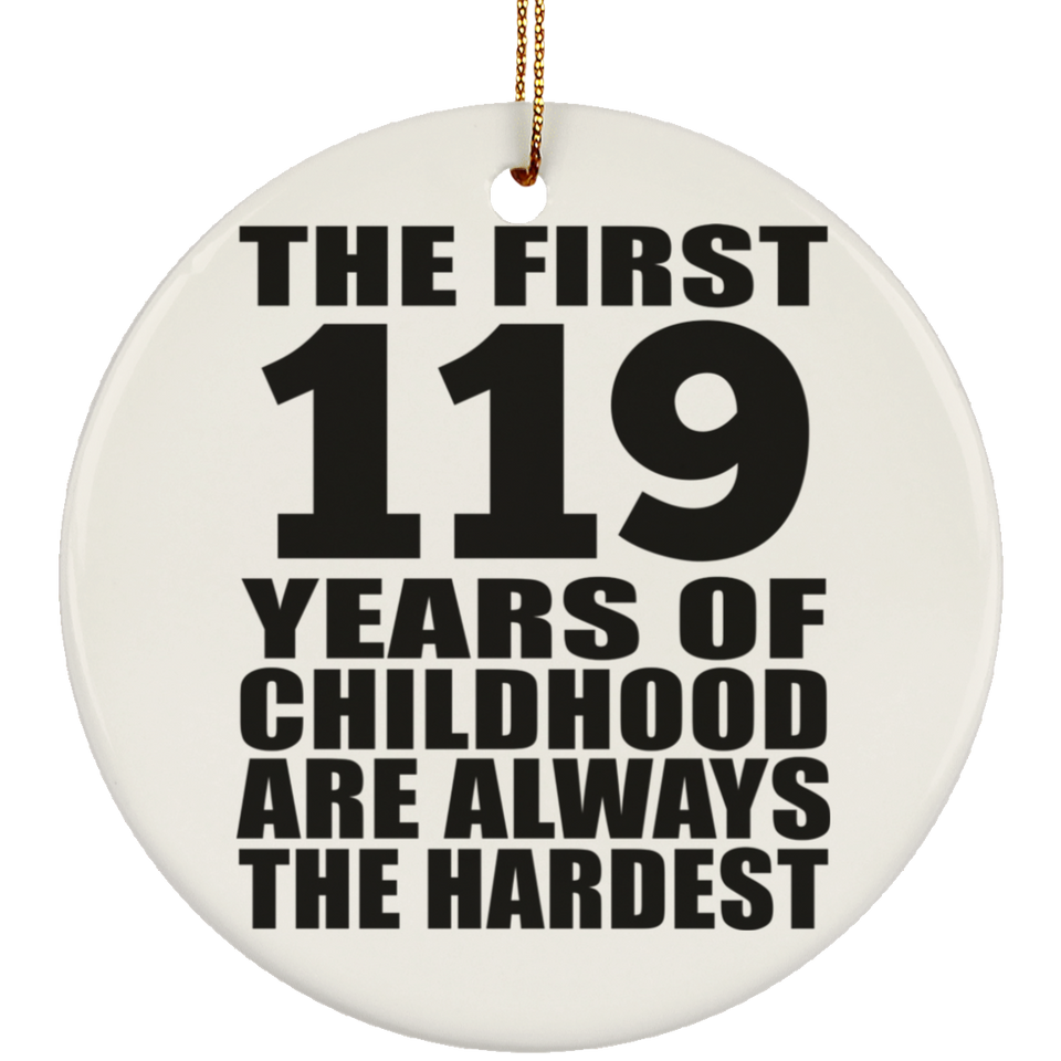 119th Birthday First 119 Years of Childhood Are The Hardest - Circle Ornament