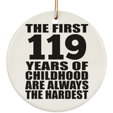 119th Birthday First 119 Years of Childhood Are The Hardest - Circle Ornament