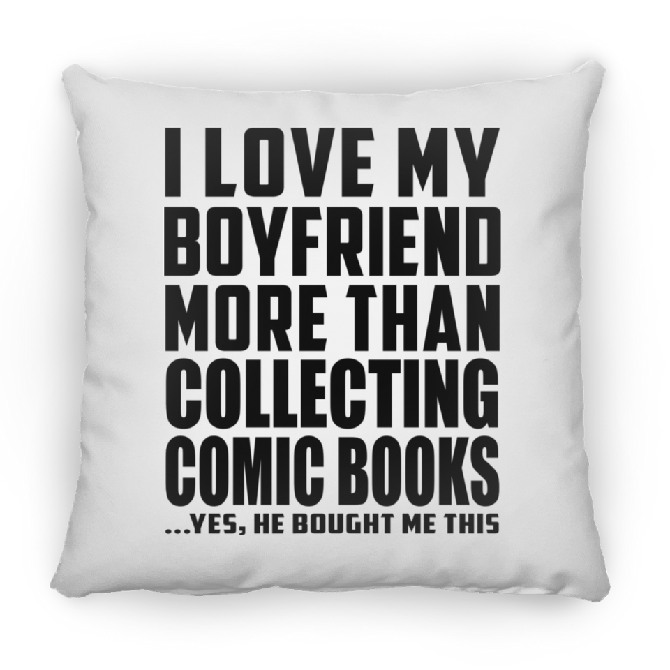 I Love My Boyfriend More Than Collecting Comic Books - Throw Pillow
