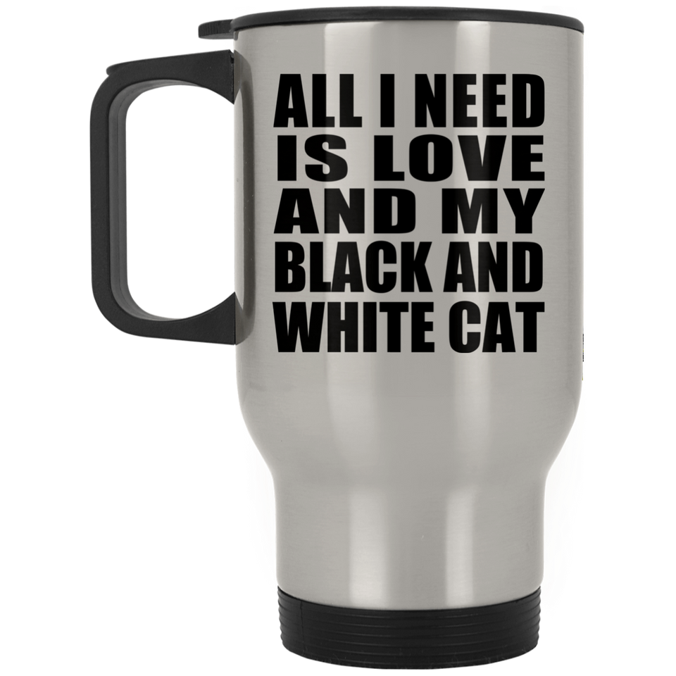 All I Need Is Love And My Black And White Cat - Silver Travel Mug