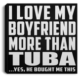 I Love My Boyfriend More Than Tuba - Canvas Square