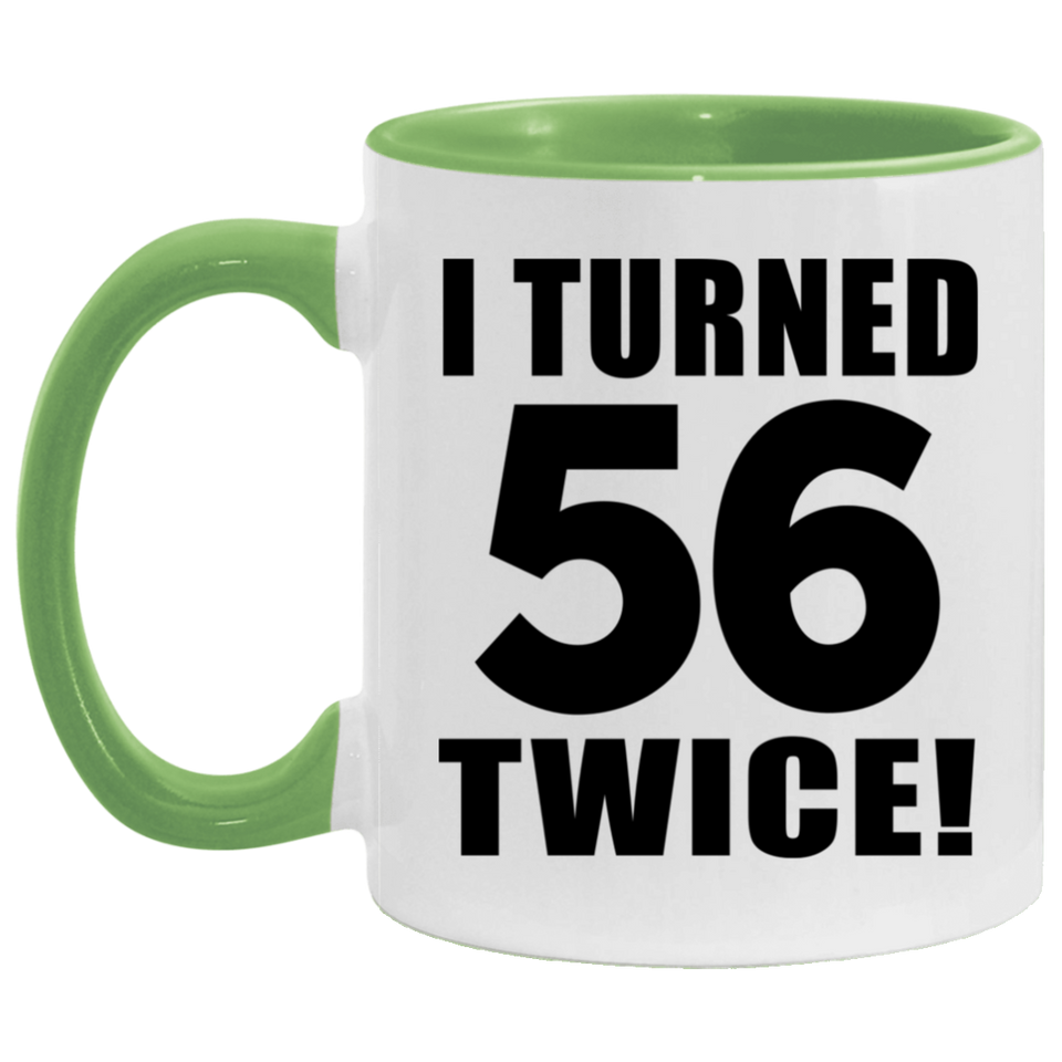 112th Birthday I Turned 56 Twice - 11oz Accent Mug Green