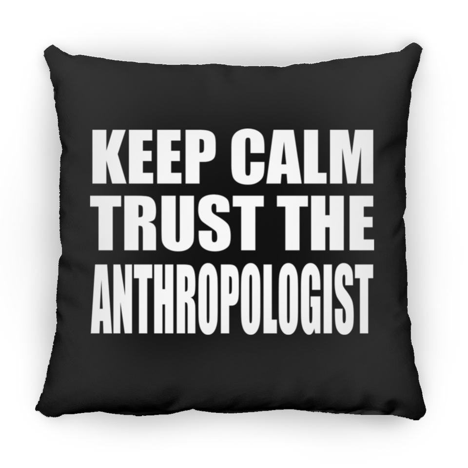 Keep Calm and Trust The Anthropologist - Throw Pillow Black