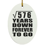 24th Anniversary Square Root of 576 Years Down Forever To Go - Oval Ornament