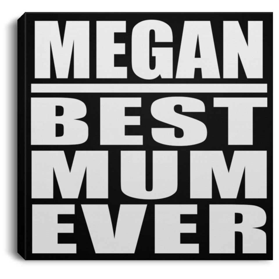Megan Best Mum Ever - Canvas Square