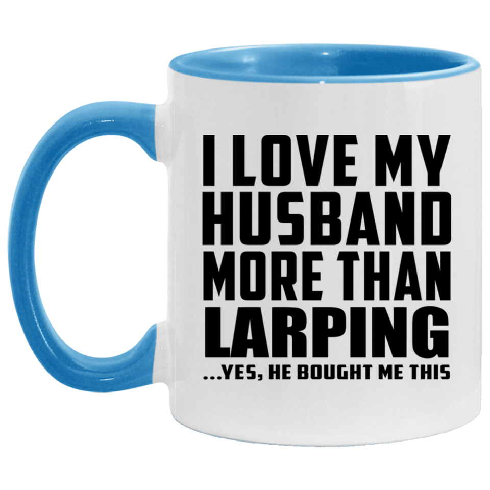 I Love My Husband More Than Larping - 11oz Accent Mug Blue