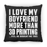 I Love My Boyfriend More Than 3D Printing - Throw Pillow Black