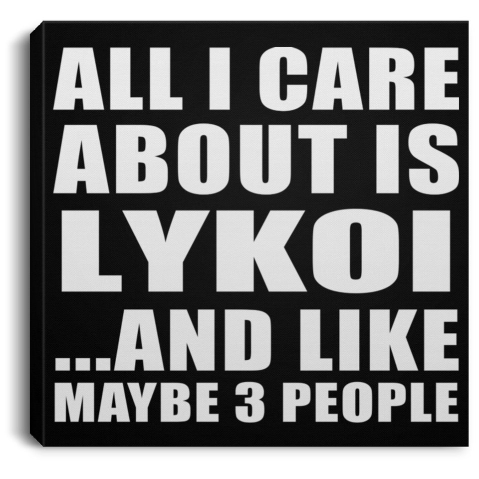 All I Care About Is Lykoi - Canvas Square