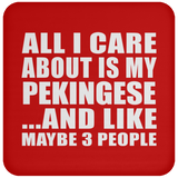 All I Care About Is My Pekingese - Drink Coaster
