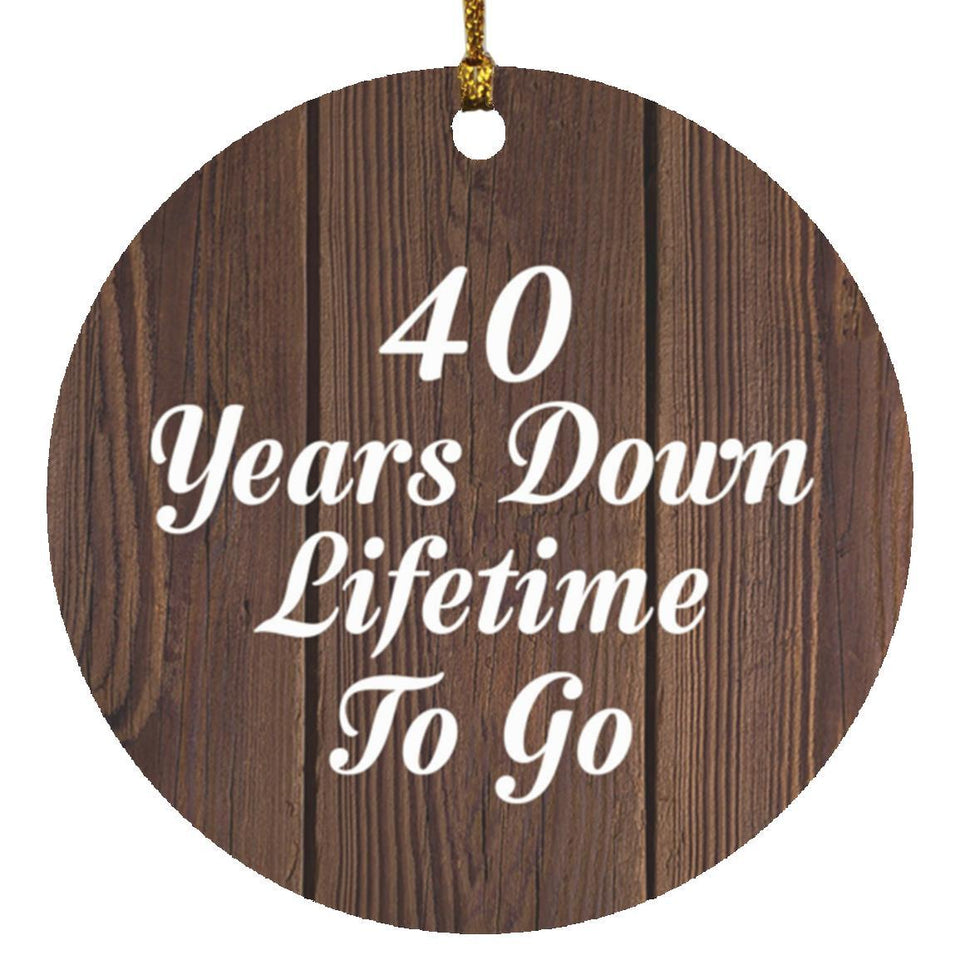 40th Anniversary 40 Years Down Lifetime To Go - Circle Ornament D