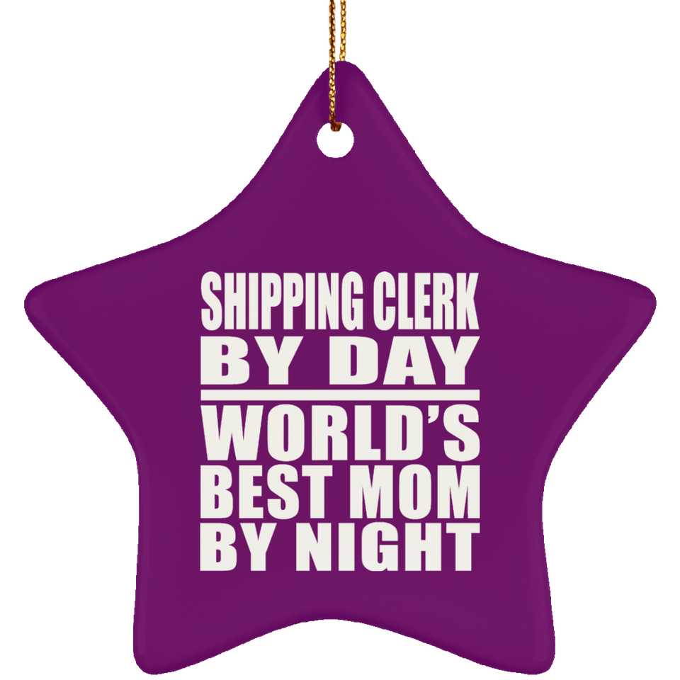 Shipping Clerk By Day World's Best Mom By Night - Star Ornament