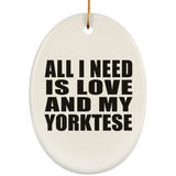 All I Need Is Love And My Yorktese - Oval Ornament