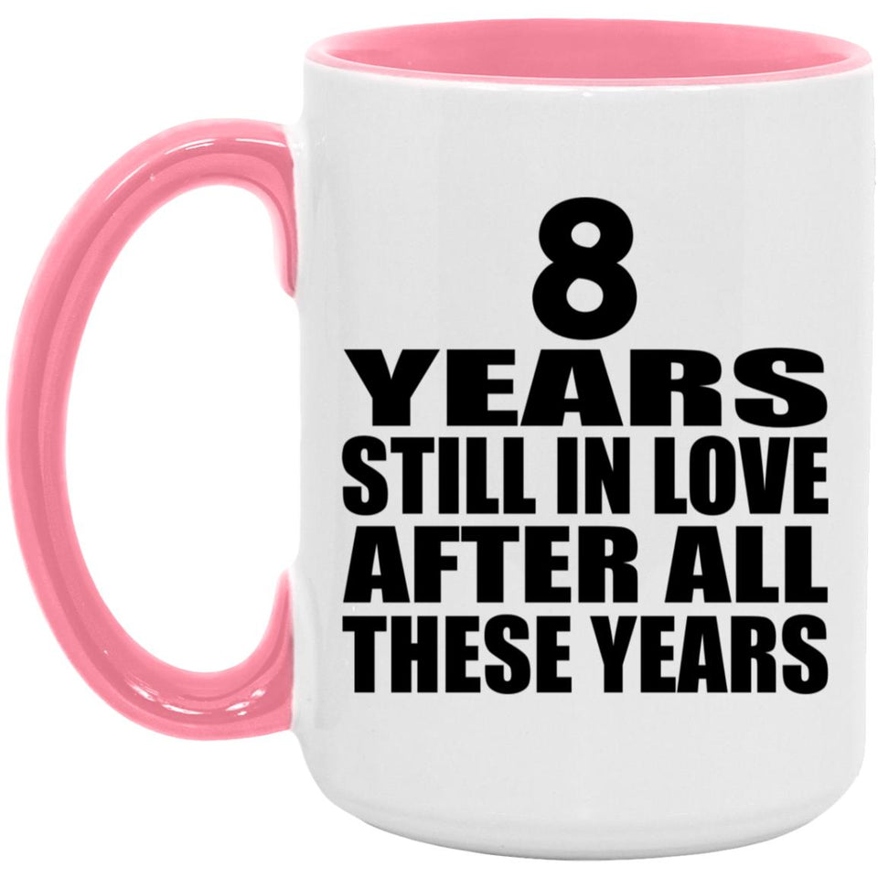 8th Anniversary 8 Years Still In Love After These Years - 15oz Accent Mug Pink