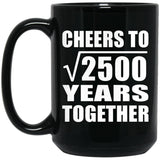 50th Anniversary Cheers To Square Root of 2500 Years Together - 15oz Coffee Mug Black