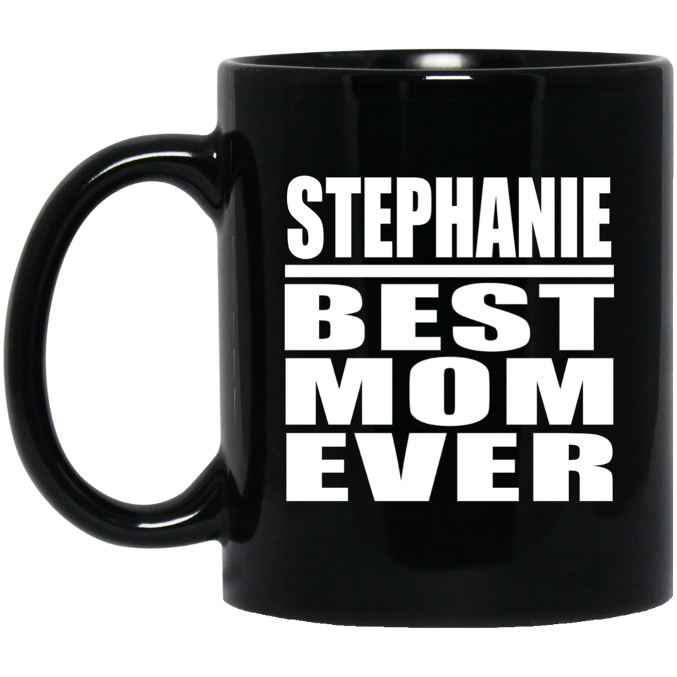 Stephanie Best Mom Ever - 11 Oz Coffee Mug Black