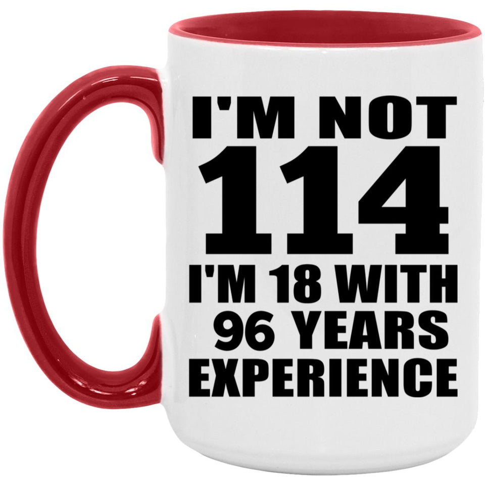 114th Birthday I'm Not 114 I'm 18 With 96 Years Experience - 15oz Accent Mug Red