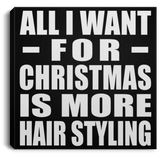All I Want For Christmas Is More Hair Styling - Canvas Square