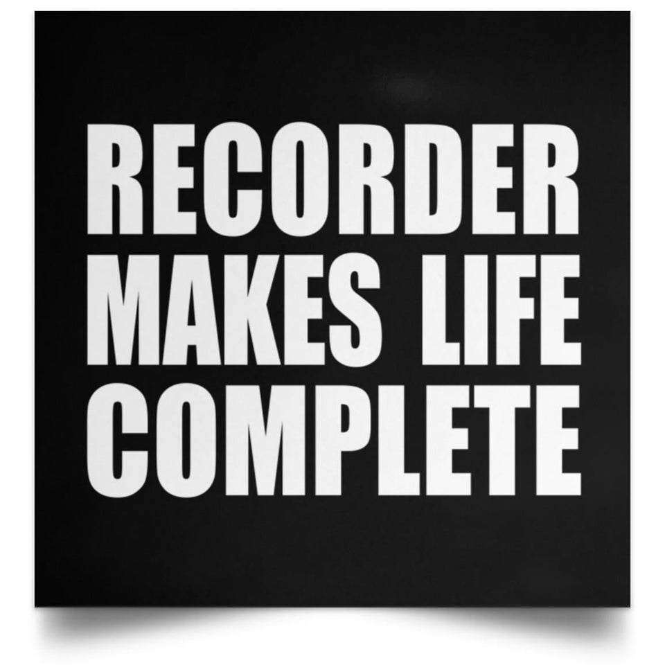 Recorder Makes Life Complete - Poster Square