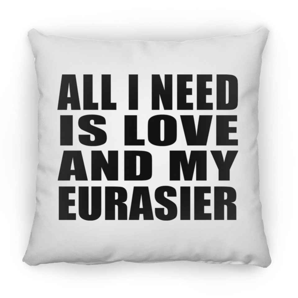 All I Need Is Love And My Eurasier - Throw Pillow