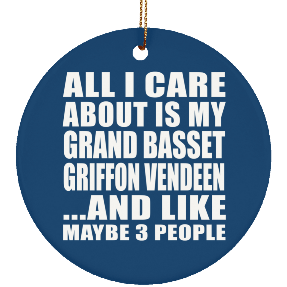 All I Care About Is My Grand Basset Griffon Vendeen - Circle Ornament