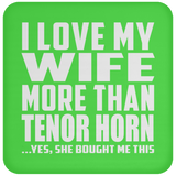 I Love My Wife More Than Tenor Horn - Drink Coaster