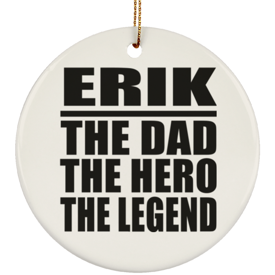 Erik The Dad The Hero The Legend - Circle Ornament