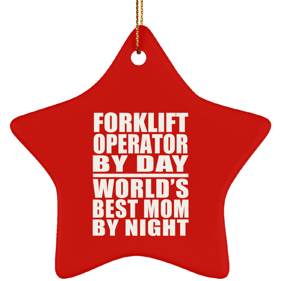 Forklift Operator By Day World's Best Mom By Night - Star Ornament