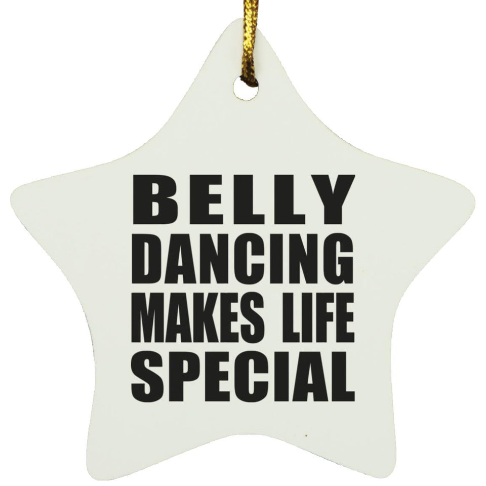 Belly Dancing Makes Life Special - Star Ornament