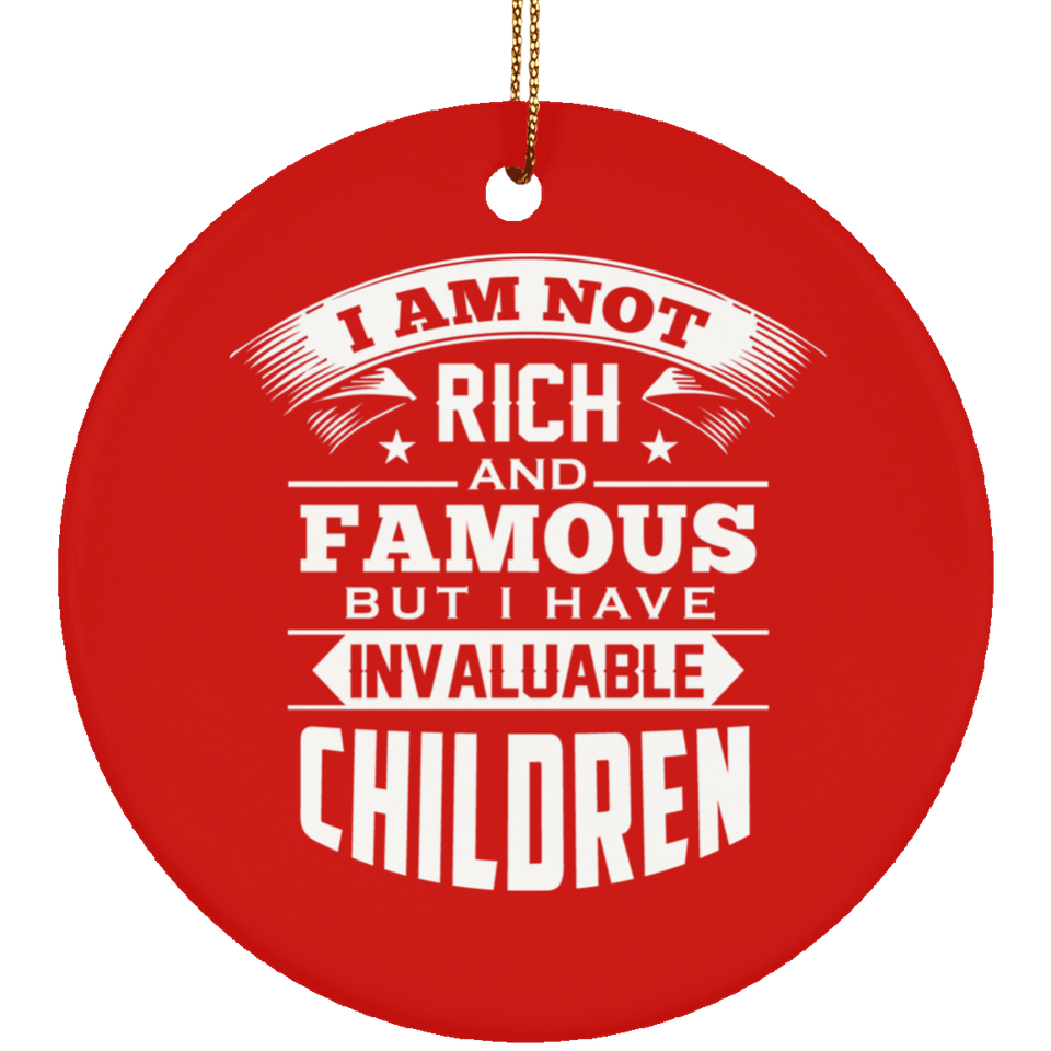 I Am Not Rich & Famous, But I Have Invaluable Children - Circle Ornament