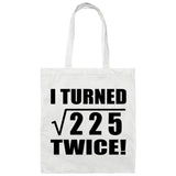 30th Birthday I Turned Square Root of 225 Twice - Tote Bag White