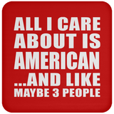 All I Care About Is American - Drink Coaster