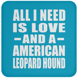 All I Need Is Love And A American Leopard Hound - Drink Coaster