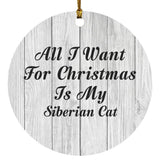 All I Want For Christmas Is My Siberian Cat - Circle Ornament F