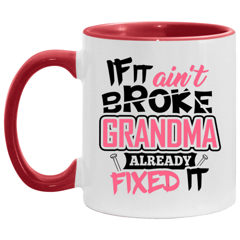 If It Ain't Broke, Grandma Already Fixed It - 11oz Accent Mug Red