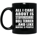 All I Care About Is Staffordshire Bull Terrier - 11 Oz Coffee Mug Black
