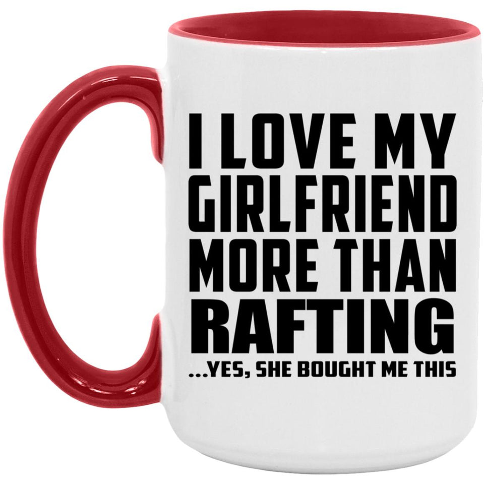 I Love My Girlfriend More Than Rafting - 15oz Accent Mug Red
