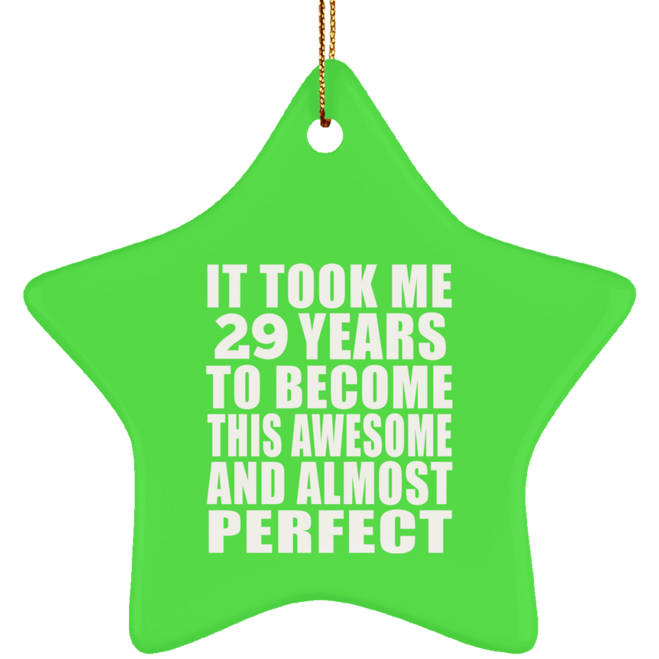 29th Birthday Took 29 Years To Become Awesome & Perfect - Star Ornament